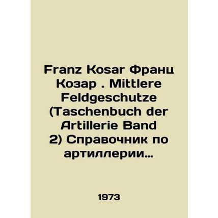 Franz Kosar Franz Kosar. Mittlere Feldgeschutze (Taschenbuch der Artillerie Ban