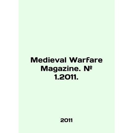 Medieval Warfare Magazine. # 1.2011. In English /Medieval Warfare Magazine. # 1