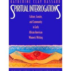 Spiritual Interrogations - Culture, Gender, and Community in Early African Ameri