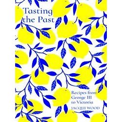 Tasting The Past: Recipes From George Iii To Victoria