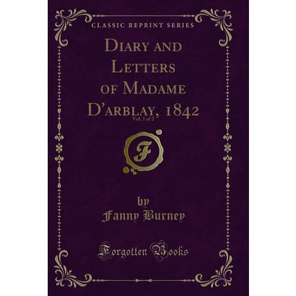 Diary and Letters of Madame D'arblay, 1842, Vol. 1 of 2 (Classic Reprint)