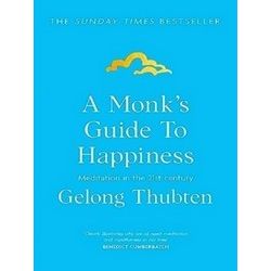 A Monk's Guide To Happiness Meditation In The 21st Century