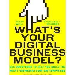 What's Your Digital Business Model?: Six Questions To Help You Build The Next-Ge