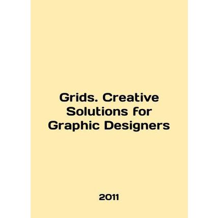 Grids. Creative Solutions for Graphic Designers In English /Grids. Creative Sol