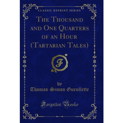The Thousand and One Quarters of an Hour (Tartarian Tales) (Classic Reprint)