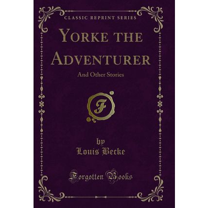 Yorke the Adventurer: And Other Stories (Classic Reprint)