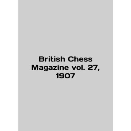 British Chess Magazine vol. 27, 1907 In English /British Chess Magazine vol. 27,