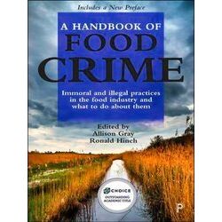 A Handbook Of Food Crime Immoral And Illegal Practices In The Food Industry And