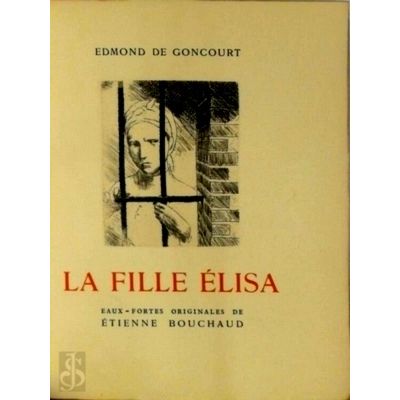 La Fille Elisa - Eaux-Fortes Originales de Etienne Bouchaud by Edmond De Goncour