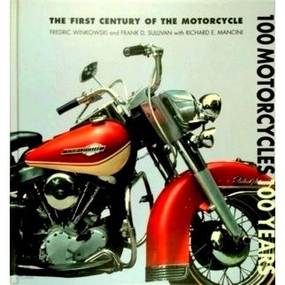 100 Motorcycles, 100 Years - The First Century of the Motorcycle by Fredric Wink