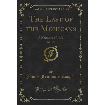 The Last of the Mohicans, Vol. 1 of 3: A Narrative of 1757 (Classic Reprint)