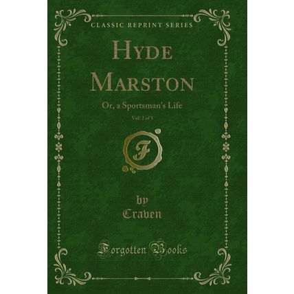Hyde Marston, Vol. 2 of 3: Or, a Sportsman's Life (Classic Reprint)