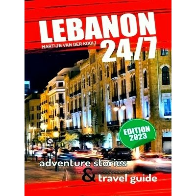 Lebanon 24/7 - Adventure Stories Travel Guide - Limited Edition - Martijn Van De