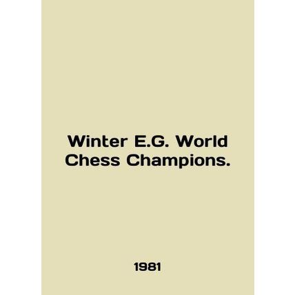 Winter E.G. World Chess Champions. In English /Winter E.G. World Chess Champion