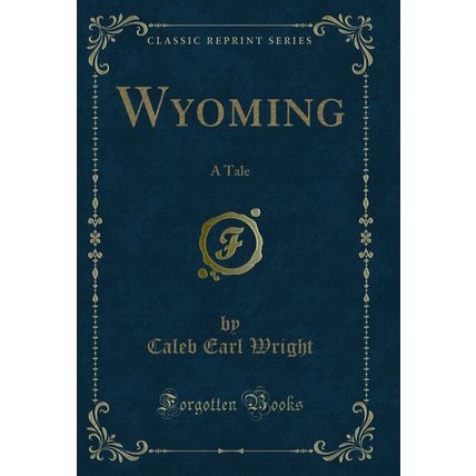 Wyoming: A Tale (Classic Reprint)