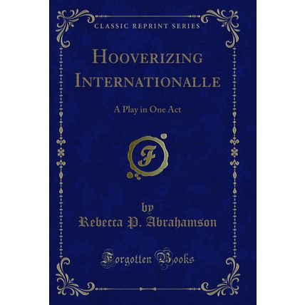 Hooverizing Internationalle: A Play in One Act (Classic Reprint)
