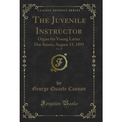 The Juvenile Instructor, Vol. 30: Organ for Young Latter Day Saints; August 15