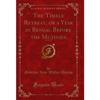The Timely Retreat, or a Year in Bengal Before the Mutinies, Vol. 2 of 2