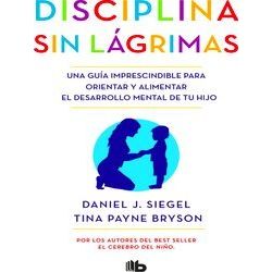 Disciplina Sin Lagrimas: Una Guia Imprescindible Para Orientar Y Alimentar El De