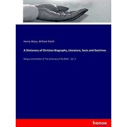 A Dictionary of Christian Biography, Literature, Sects and Doctrines