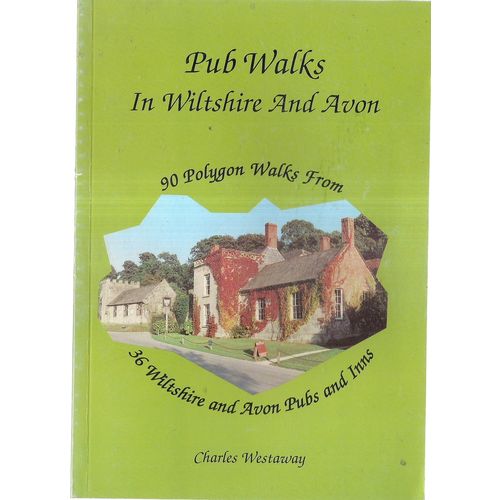 PUB WALKS IN WILTSHIRE AND AVON by Charles Westaway 90 polygon walks, 36 pubs. =