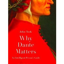 Why Dante Matters An Intelligent Person's Guide