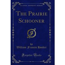 The Prairie Schooner (Classic Reprint)