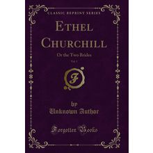 Ethel Churchill, Vol. 1: Or the Two Brides (Classic Reprint)