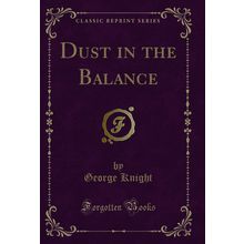 Dust in the Balance (Classic Reprint)