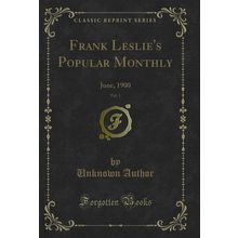 Frank Leslie's Popular Monthly, Vol. 1: June, 1900 (Classic Reprint)