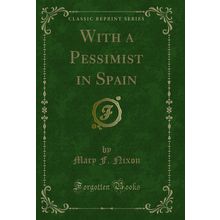 With a Pessimist in Spain (Classic Reprint)
