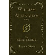 William Allingham: A Diary (Classic Reprint)