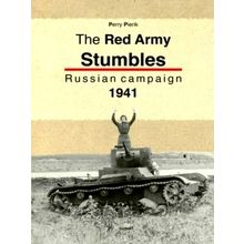 The red Army Stumbles - Russian Campaign 1941 - Perry Pierik