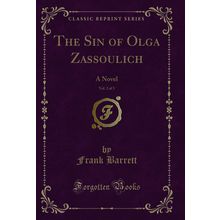 The Sin of Olga Zassoulich, Vol. 2 of 3: A Novel (Classic Reprint)