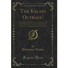 The Kelsey Outrage! (Classic Reprint)