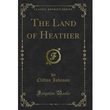 The Land of Heather (Classic Reprint)