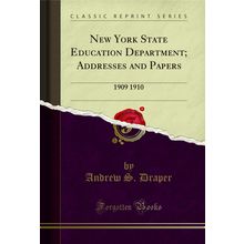 New York State Education Department; Addresses and Papers: 1909 1910