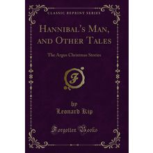 Hannibal's Man, and Other Tales: The Argus Christmas Stories (Classic Reprint)