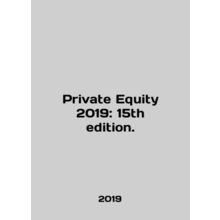 Private Equity 2019: 15th edition. In English /Private Equity 2019: 15th editi