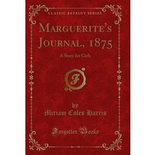 Marguerite's Journal, 1875: A Story for Girls (Classic Reprint)