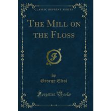 The Mill on the Floss (Classic Reprint)