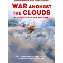 War Amongst The Clouds: My Flying Experiences In World War I And The Follow-On Y