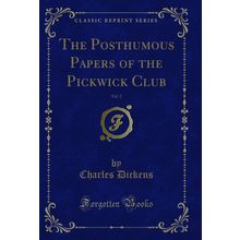 The Posthumous Papers of the Pickwick Club, Vol. 2 (Classic Reprint)