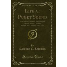 Life at Puget Sound (Classic Reprint)