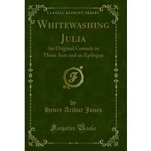 Whitewashing Julia: An Original Comedy in Three Acts and an Epilogue