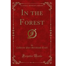 In the Forest (Classic Reprint)