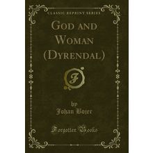 God and Woman (Dyrendal) (Classic Reprint)