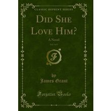 Did She Love Him?, Vol. 3 of 3: A Novel (Classic Reprint)