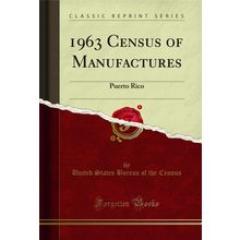 1963 Census of Manufactures: Puerto Rico (Classic Reprint)