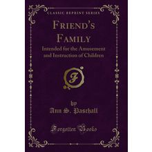 Friend's Family: Intended for the Amusement and Instruction of Children